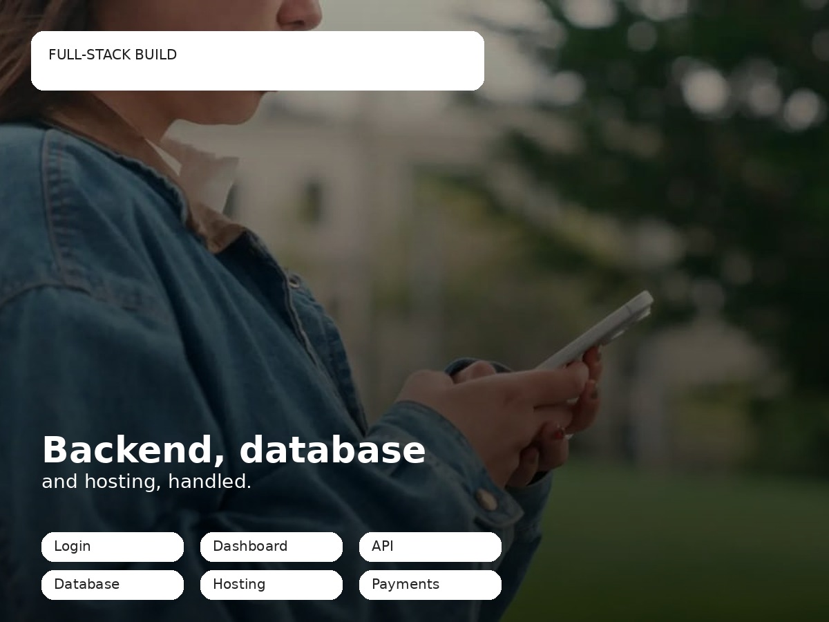 Full-stack build. Backend, database and hosting, handled